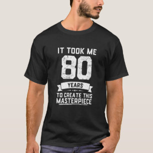 Vintage It Took Me 80 Years Create Masterpiece 80T T-Shirt