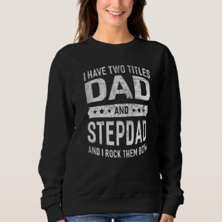 Vintage I've Two Titles Dad & Stepdad Fathers Day  Sweatshirt