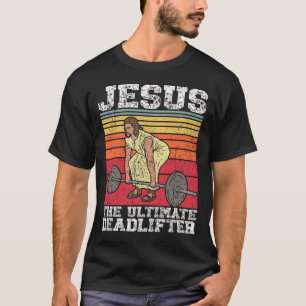 Vintage Jesus The Ultimate Deadlifter Funny Gym Bo T-Shirt