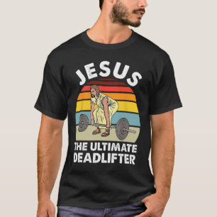 Vintage Jesus The Ultimate Deadlifter Funny Gym Bo T-Shirt