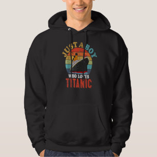 Vintage Just A Boy Who Loves Titanic Ship Boys Ki Hoodie