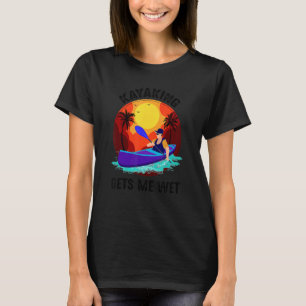 Vintage Kayaking Gets Me Wet Kayak Paddle T-Shirt