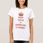 Vintage Keep Calm I'm Marrying a Viking! T-Shirt<br><div class="desc">Vintage illustration English Keep Calm and Carry On design altered for the new bride to be!  Keep Calm I'm Marrying a Viking! Complete with a royal crown,  every bride should feel like a princess! Congratulations! A fun way to let your friends and family know you're getting married.</div>