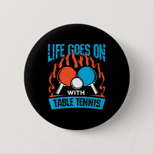 Vintage Life Goes On With Table Tennis Ping Pong S 6 Cm Round Badge