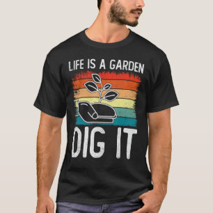 Vintage Life is a Garden Dig It Plants Gardening T-Shirt