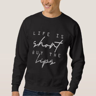 Vintage Life Is Short Buy The Lips Filler Pun Nurs Sweatshirt