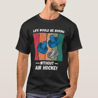 Vintage Life Would Be Boring Without Air Hockey R T-Shirt