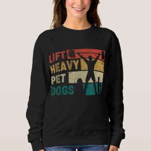 Vintage Lift Heavy Pet Dogs Funny Fitness Sweatshirt
