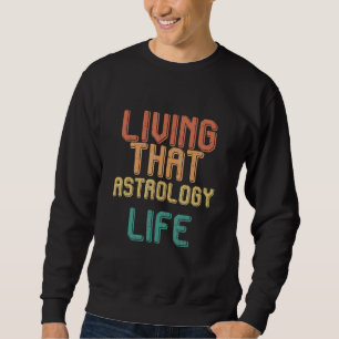 Vintage living that ASTROLOGY life Sweatshirt