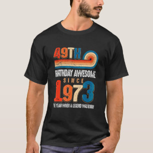 Vintage Made In 1973 49th Birthday The Legend Was  T-Shirt