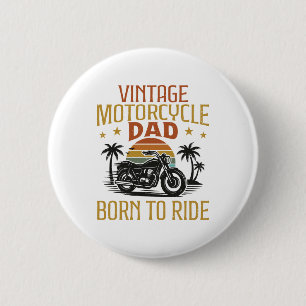 vintage motorcycle dad born to ride 6 cm round badge
