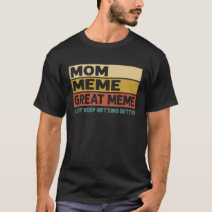 Vintage Mum Meme Great Meme I Just Keep Getting Be T-Shirt