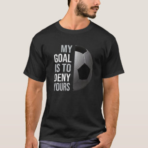 Vintage My Goal Is To Deny Yours  Soccer Football  T-Shirt