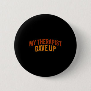 Vintage My Therast Gave Up Mental Health Humor Fun 6 Cm Round Badge