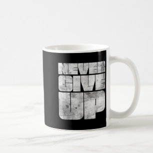 Vintage Never Ever Give Up Novelty Quotes Graphic Coffee Mug