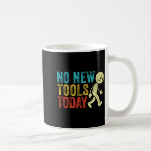 Vintage No New Tools Today Coffee Mug