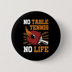 Vintage No Table Tennis No Life Ping Pong Ball Spo 6 Cm Round Badge