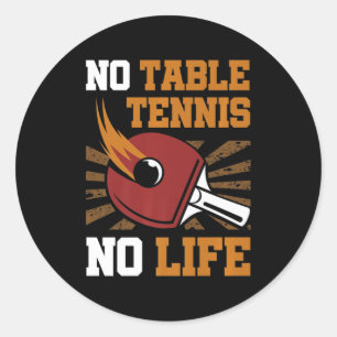 Vintage No Table Tennis No Life Ping Pong Ball Spo Classic Round Sticker