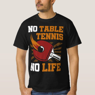 Vintage No Table Tennis No Life Ping Pong Ball Spo T-Shirt