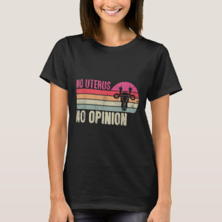 Vintage No Uterus No Opinion Feminist Pro-Choice A T-Shirt