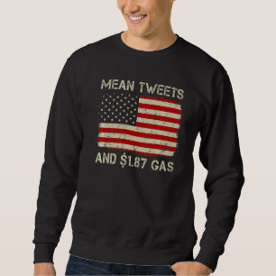 Vintage Old American Flag Mean Tweets And 1 87 Gas Sweatshirt