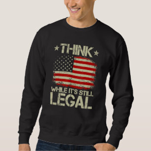 Vintage Old American Flag Think While It's Still L Sweatshirt