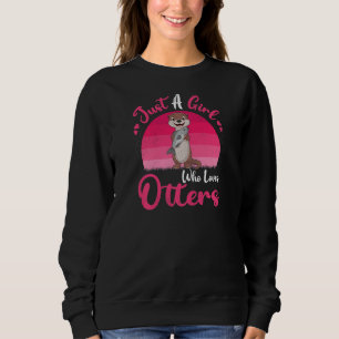 Vintage Otter Animal Just A Girl Who Loves Otters Sweatshirt