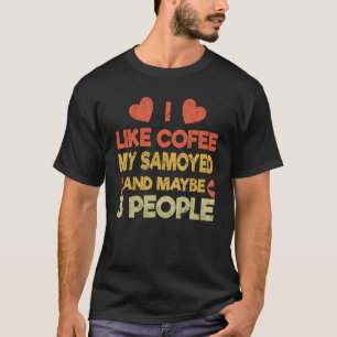 Vintage Pet Dog Owner Like Coffee Love Samoyed T-Shirt