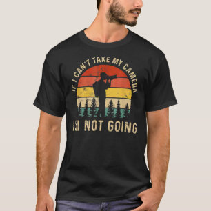 Vintage Photographer If I Can't Take My Camera I'm T-Shirt