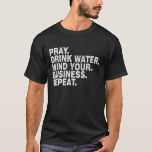 Vintage Pray Drink Water Mind Your Business Repeat T-Shirt