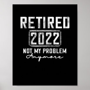 Vintage Retired 2022 Not My Problem Anymore Funny Poster