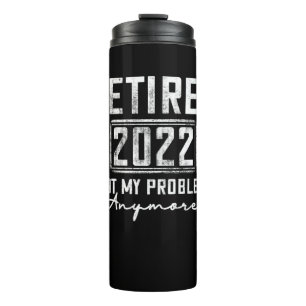 Vintage Retired 2022 Not My Problem Anymore Funny Thermal Tumbler