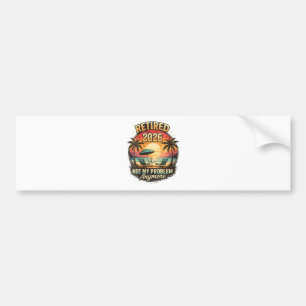Vintage Retired 2026 not My Problem Anymore Bumper Sticker