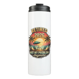 Vintage Retired 2026 not My Problem Anymore Thermal Tumbler