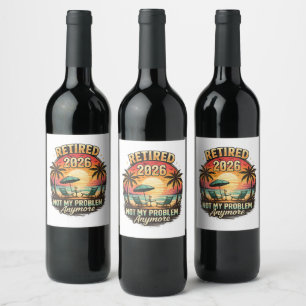 Vintage Retired 2026 not My Problem Anymore  Wine Label