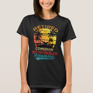 Vintage Retired Comedian Not My Problem Anymore Re T-Shirt