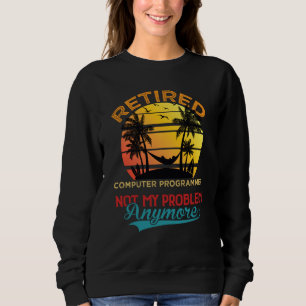 Vintage Retired Computer Programmer Not My Problem Sweatshirt