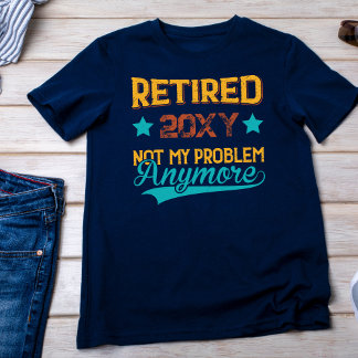 Vintage Retired Custom Year Not My Problem Anymore T-Shirt