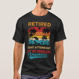 Vintage Retired Flight Attendant Not My Problem An T-Shirt