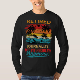 Vintage Retired Journalist Not My Problem Anymore T-Shirt