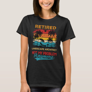 Vintage Retired Landscape Architect Not My Problem T-Shirt