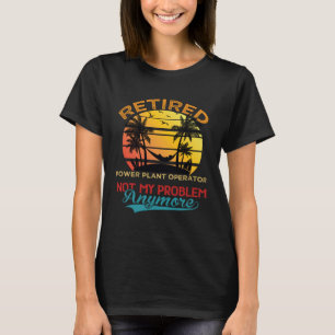 Vintage Retired Power Plant Operator Not My Proble T-Shirt