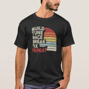 Vintage Retro Build Tune Race Break Fix Repeat Car T-Shirt