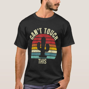 Vintage Retro Can't Touch This Funny Cactus Cacti T-Shirt
