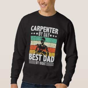 Vintage Retro Carpenter By Day Best Dad By Night W Sweatshirt