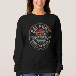 Vintage Retro Cat Puns Freak Meowt Seriously I'm N Sweatshirt