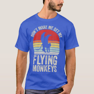 Vintage Retro Dont Make Me Get My Flying Monkeys  T-Shirt