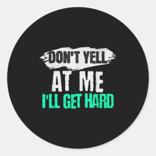 Vintage Retro Funny Don't Yell At Me I'll Get Hard Classic Round Sticker