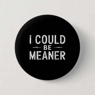 Vintage Retro Funny Meme I Could Be Meaner Men Wom 6 Cm Round Badge
