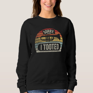 Vintage Retro Funny Trumpet Sorry, I Tooted Trumpe Sweatshirt